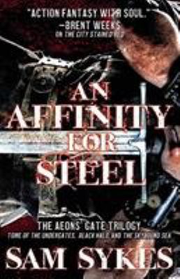 An Affinity for Steel : The Aeons' Gate Trilogy
