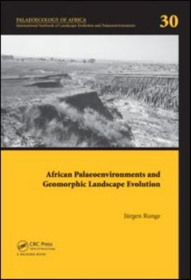 African Palaeoenvironments and Geomorphic Landscape Evolution Vol. 30 : Palaeoecology of Africa Vol. 30, an International Yearbook of Landscape Evolution and Palaeoenvironments