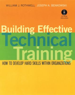 Building Effective Technical Training : How to Develop Hard Skills Within Organizations