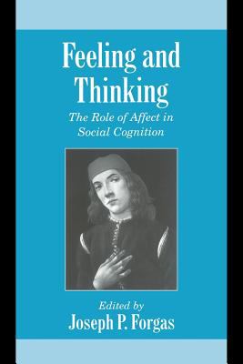 Feeling and Thinking : The Role of Affect in Social Cognition