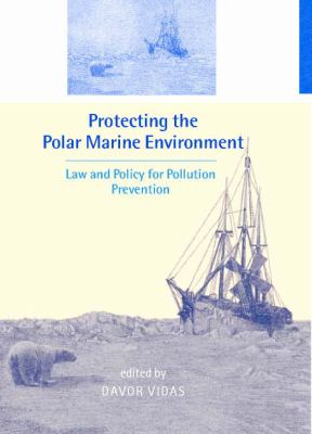 Protecting the Polar Marine Environment : Law and Policy for Pollution Prevention