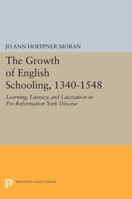 The Growth of English Schooling, 1340-1548 : Learning, Literacy, and Laicization in Pre-Reformation York Diocese