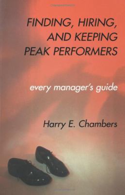 Finding, Hiring, and Keeping Peak Performers