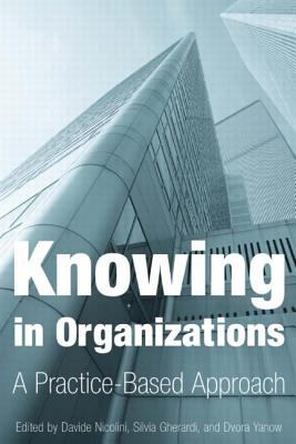 Knowing in Organizations: a Practice-Based Approach : A Practice-Based Approach