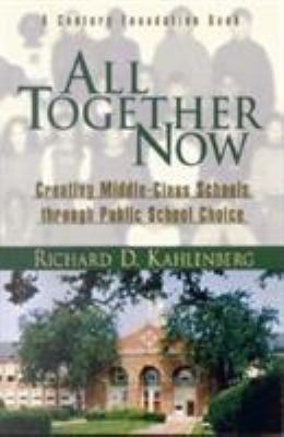 All Together Now : Creating Middle Class Schools Through Public School Choice