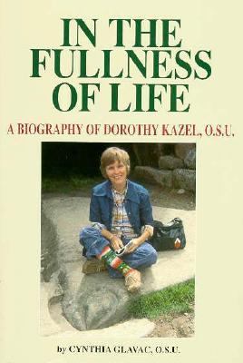 In the Fullness of Life : Life of Dorothy Kazel