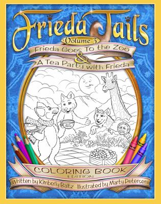 FriedaTails Coloring Book Volume 3 : Frieda Goes to the Zoo and a Tea Party with Frieda