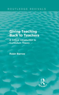 Giving Teaching Back to Teachers : A Critical Introduction to Curriculum Theory