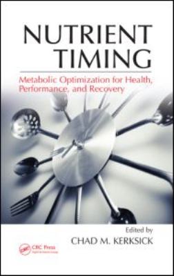 Nutrient Timing : Metabolic Optimization for Health, Performance, and Recovery