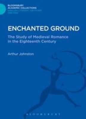 Enchanted Ground : The Study of Medieval Romance in the Eighteenth Century
