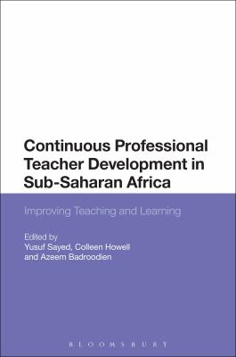 Continuing Professional Teacher Development in Sub-Saharan Africa : Improving Teaching and Learning