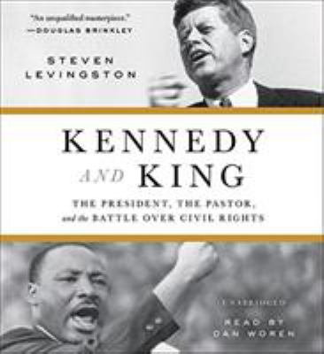 Kennedy and King : The President, the Pastor, and the Battle over Civil Rights