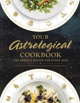 Your Astrological Cookbook : The Perfect (Recipe) Match for Every Sign