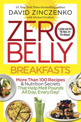 Zero Belly Breakfasts : Lose up to 16 Pounds in 14 Days with Quick and Delicious Morning Meals!