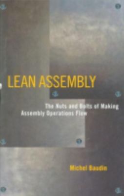 Lean Assembly : The Nuts and Bolts of Making Assembly Operations Flow