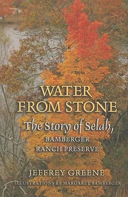 Water from Stone : The Story of Selah, Bamberger Ranch Preserve