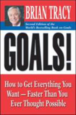 Goals! : How to Get Everything You Want -- Faster Than You Ever Thought Possible