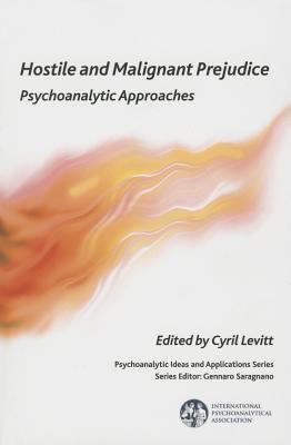 Hostile and Malignant Prejudice : Psychoanalytic Approaches