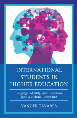 International Students in Higher Education : Language, Identity, and Experience from a Holistic Perspective