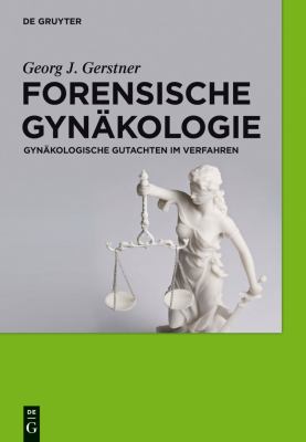 Forensische Gynäkologie : Gynäkologische Gutachten Im Verfahren