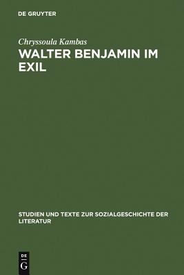 Walter Benjamin Im Exil : Zum Verhältnis Von Literaturpolitik und Ästhetik