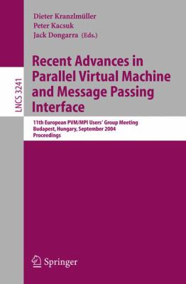 Recent Advances in Parallel Virtual Machine and Message Passing Interface : 11th European PVM/MPI Users' Group Meeting, Budapest, Hungary, September 2004, Proceedings