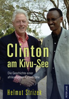 Clinton Am Kivu-See : Die Geschichte Einer Afrikanischen Katastrophe