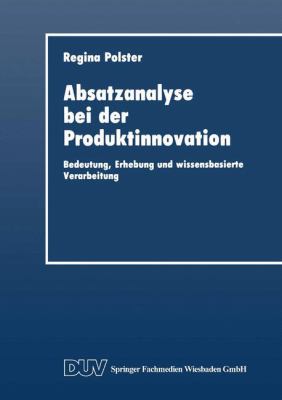 Absatzanalyse Bei der Produktinnovation : Bedeutung, Erhebung und Wissensbasierte Verarbeitung
