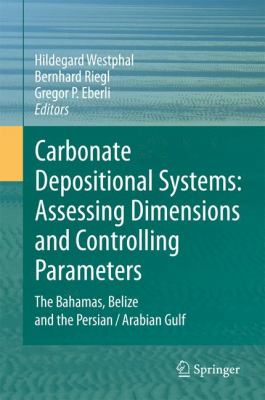 Carbonate Depositional Systems: Assessing Dimensions and Controlling Parameters : The Bahamas, Belize and the Persian/Arabian Gulf