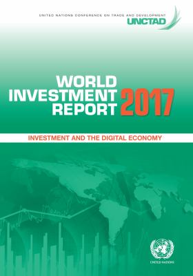 World Investment Report 2017 : Investment and the Digital Economy