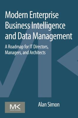 Enterprise Business Intelligence and Data Management : A Roadmap for IT Directors, Managers, and Architects