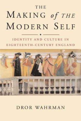 The Making of the Modern Self : Identity and Culture in Eighteenth-Century England