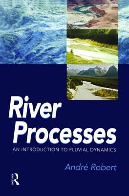 River Processes : An Introduction to Fluvial Dynamics