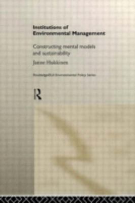 Institutions in Environmental Management : Constructing Mental Models and Sustainability