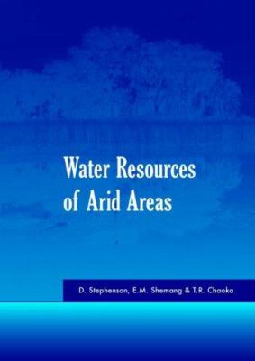 Water Resources of Arid Areas : Proceedings of the International Conference on Water Resources of Arid and Semi-Arid Regions of Africa, Gaborone, Botswana, 3-6 August 2004