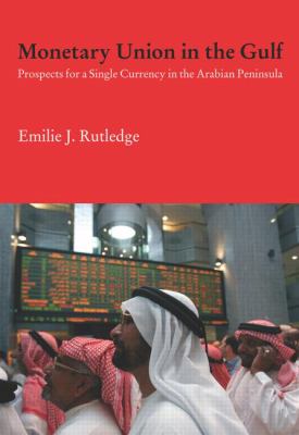 Monetary Union in the Gulf : Prospects for a Single Currency in the Arabian Peninsula