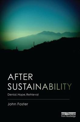 After Sustainability : Denial, Hope, Retrieval