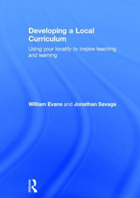 Developing a Local Curriculum : Using Your Locality to Inspire Teaching and Learning