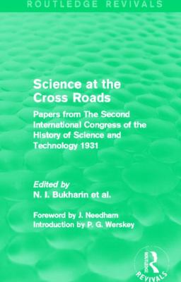 Science at the Cross Roads (Routledge Revivals) : Papers from the Second International Congress of the History of Science and Technology 1931