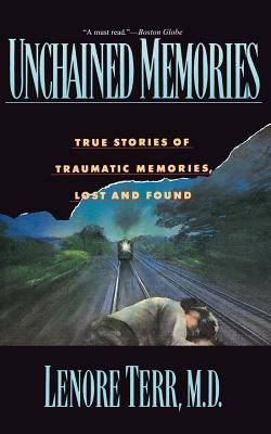 Unchained Memories : True Stories of Traumatic Memories Lost and Found