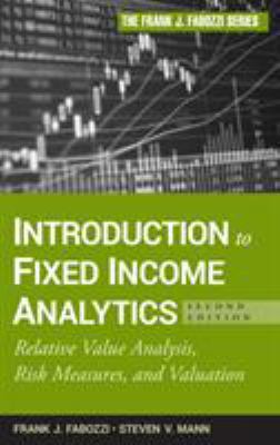 Introduction to Fixed Income Analytics : Relative Value Analysis, Risk Measures and Valuation