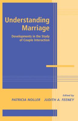 Understanding Marriage : Developments in the Study of Couple Interaction
