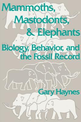 Mammoths, Mastodons, and Elephants : Biology, Behavior and the Fossil Record