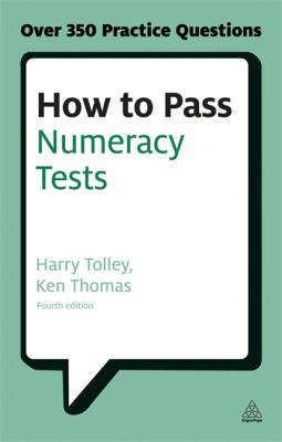 How to Pass Numeracy Tests : Test Your Knowledge of Number Problems, Data Interpretation Tests and Number Sequences