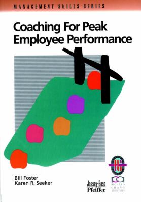 Coaching for Peak Employee Performance : A Practical Guide to Supporting Employee Development