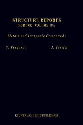 Structure Reports for 1982 Vol. 49A : Metals and Inorganic Compounds