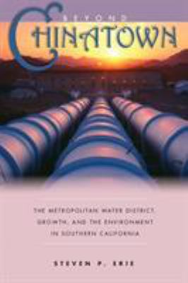 Beyond Chinatown : The Metropolitan Water District, Growth, and the Environment in Southern California