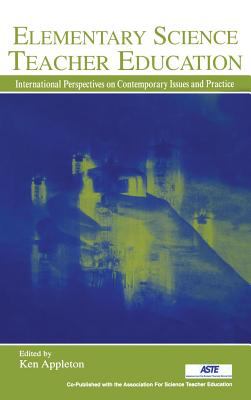 Elementary Science Teacher Education : International Perspectives on Contemporary Issues and Practice