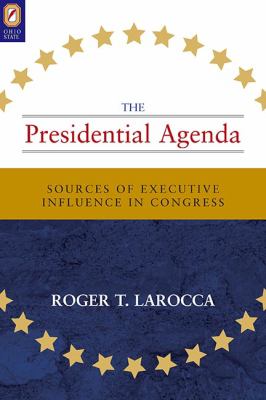 Presidential Agenda : Sources of Executive Influence in Congre