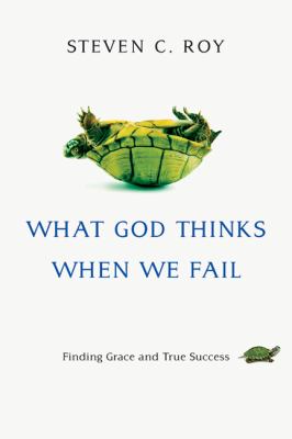 What God Thinks When We Fail : Finding Grace and True Success